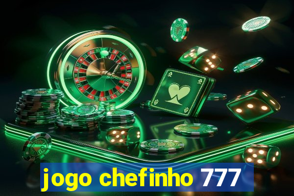 jogo chefinho 777